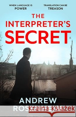 The Interpreter's Secret: A sophisticated thriller of East vs West, secret summits and the peril of knowing too much