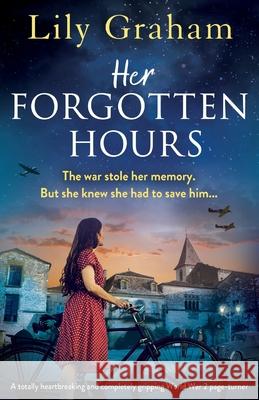 Her Forgotten Hours: A totally heartbreaking and completely gripping World War 2 page-turner