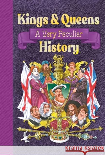 Kings & Queens Of Great Britain: A Very Peculiar History