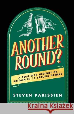 Another Round?: A Post-War History of Britain in Twelve Drinks