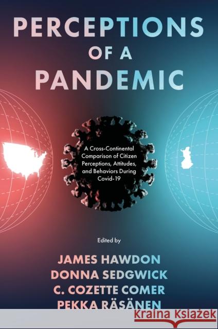 Perceptions of a Pandemic: A Cross-Continental Comparison of Citizen Perceptions, Attitudes, and Behaviors During Covid-19