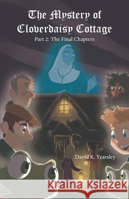 The Mystery of Cloverdaisy Cottage: Part 2: The Final Chapters