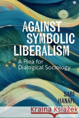 Against Symbolic Liberalism: A Plea for Dialogical Sociology