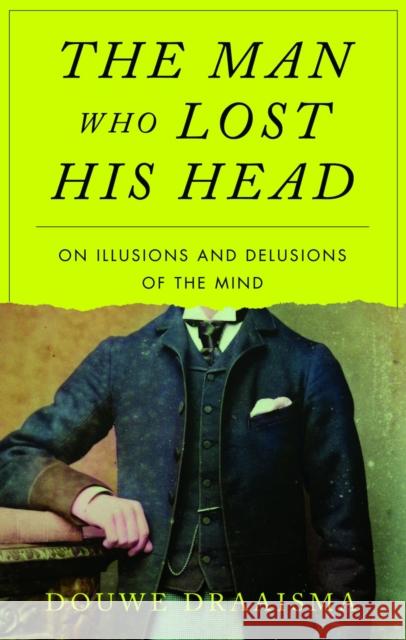 The Man Who Lost His Head: On Illusions and Delusions of the Mind