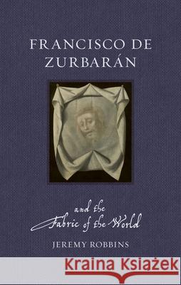 Francisco de Zurbar?n and the Fabric of the World