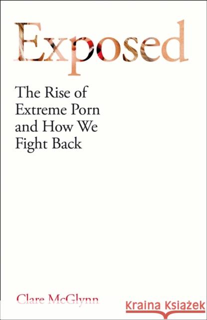 Exposed: The Rise of Extreme Porn and How We Fight Back