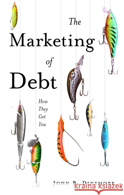 The Marketing of Debt: How They Get You