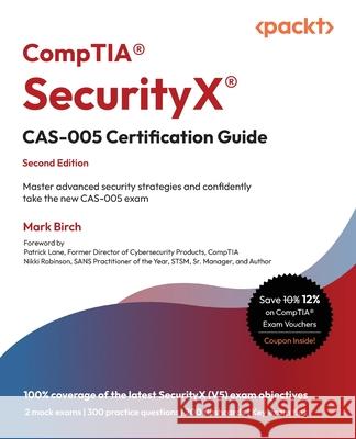 CompTIA(R) SecurityX(R) CAS-005 Certification Guide - Second Edition: Master advanced security strategies and confidently take the new CAS-005 exam