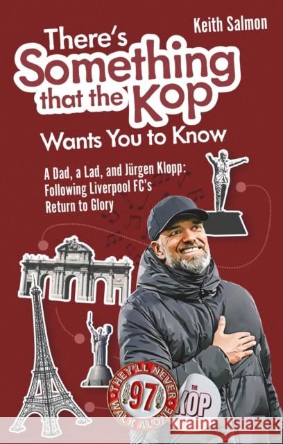 There's Something that the Kop Wants You to Know: A Dad, a Lad and Jurgen Klopp, Following Liverpool Football Club's Return to Glory