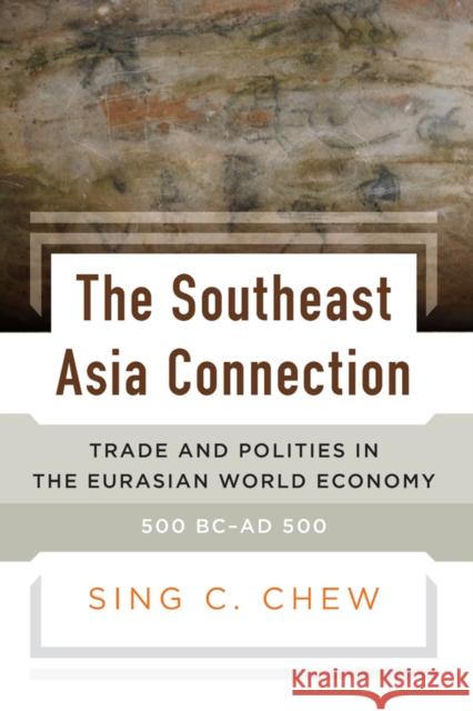 The Southeast Asia Connection: Trade and Polities in the Eurasian World Economy, 500 BC–AD 500