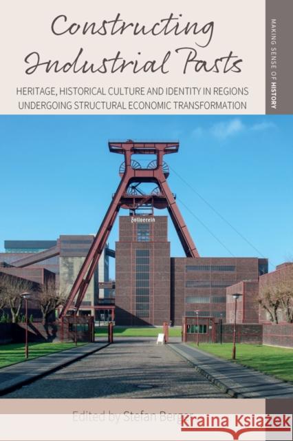 Constructing Industrial Pasts: Heritage, Historical Culture and Identity in Regions Undergoing Structural Economic Transformation