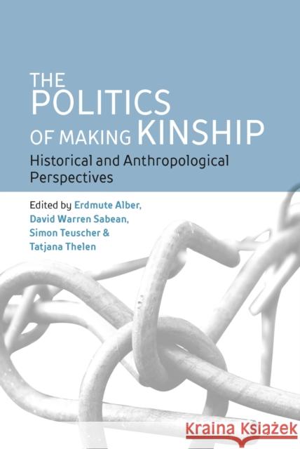 The Politics of Making Kinship: Historical and Anthropological Perspectives