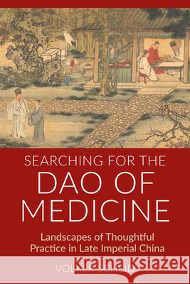 Searching for the DAO of Medicine: Landscapes of Thoughtful Practice in Late Imperial China