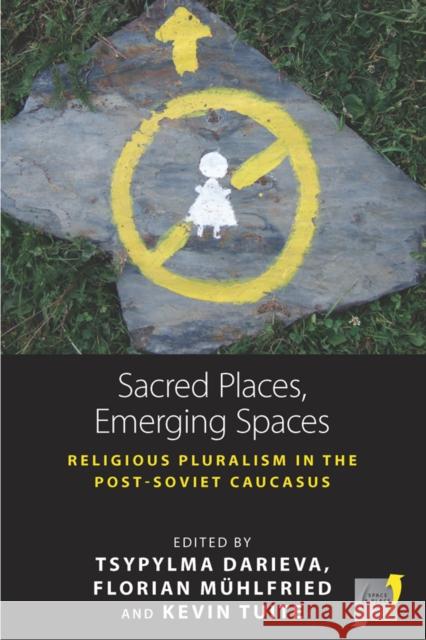 Sacred Places, Emerging Spaces: Religious Pluralism in the Post-Soviet Caucasus