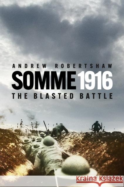 The Somme 1916: The Blasted Battle