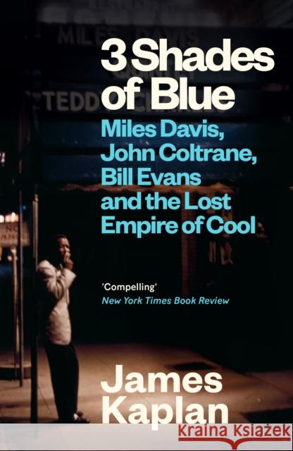 3 Shades of Blue: Miles Davis, John Coltrane, Bill Evans & The Lost Empire of Cool