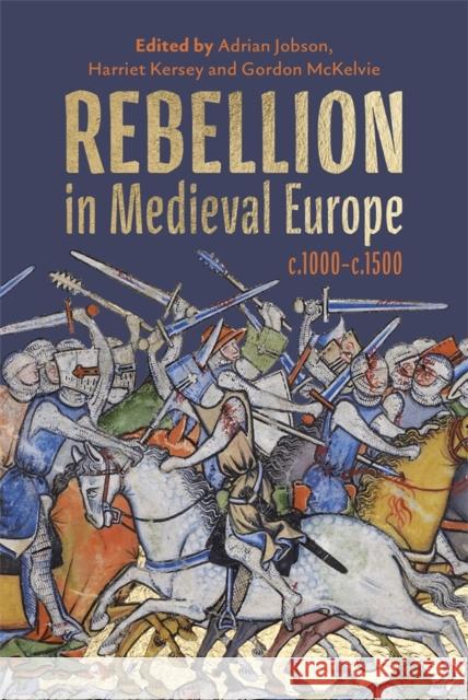 Rebellion in Medieval Europe, C.1000-C.1500