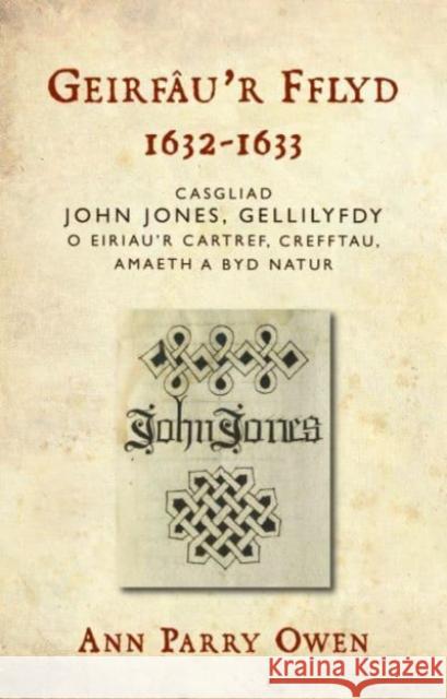 Geirfau’r Fflyd, 1632-1633: Casgliad John Jones, Gellilyfdy o eiriau'r cartref, crefftau, amaeth a byd natur