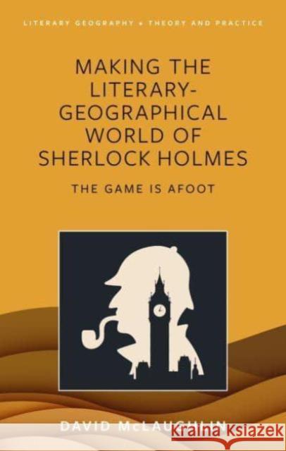 Making the literary-geographical world of Sherlock Holmes: The game is afoot