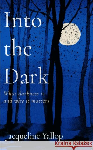 Into the Dark: What darkness is and why it matters