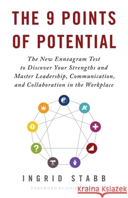 The 9 Points of Potential: The New Enneagram Test to Discover Your Strengths and Master Leadership, Communication and Collaboration in the Workplace