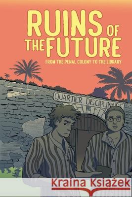 Ruins of the Future: From the Penal Colony to the Library
