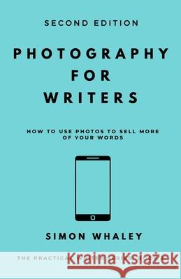 Photography for Writers: How To Use Photos To Sell More Of Your Words