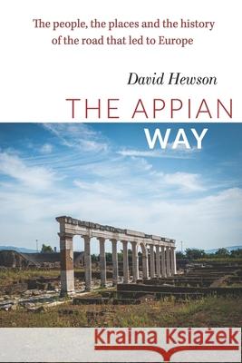 The Appian Way: The people, the places and the history of the road that led to Europe