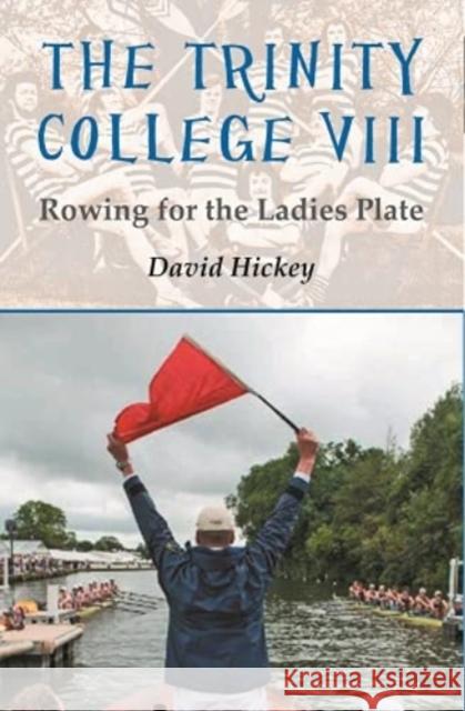 The Trinity College VIII: Rowing for the Ladies Plate