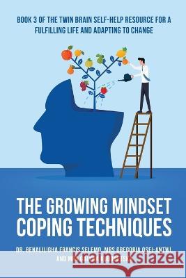 The Growing Mindset Coping Techniques: Book 3 of the Twin Brain Self-Help Resource for a fulfilling life and adapting to change.
