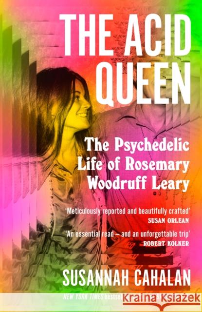 The Acid Queen: The Psychedelic Life of Rosemary Woodruff Leary