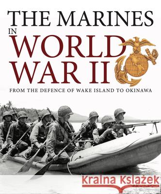 The Marines in World War II: From the Defence of Wake Island to Okinawa