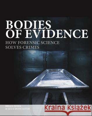 Bodies of Evidence: How Forensic Science Solves Crimes