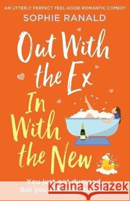 Out with the Ex, In with the New: An utterly perfect feel good romantic comedy