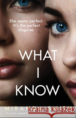 What I Know: An utterly compelling psychological thriller full of suspense