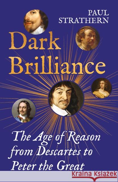 Dark Brilliance: The Age of Reason from Descartes to Peter the Great