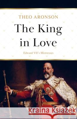 The King in Love: Edward VII's Mistresses