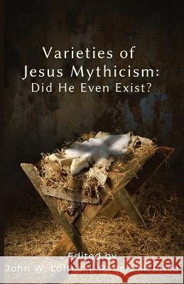 Varieties of Jesus Mythicism: Did He Even Exist?