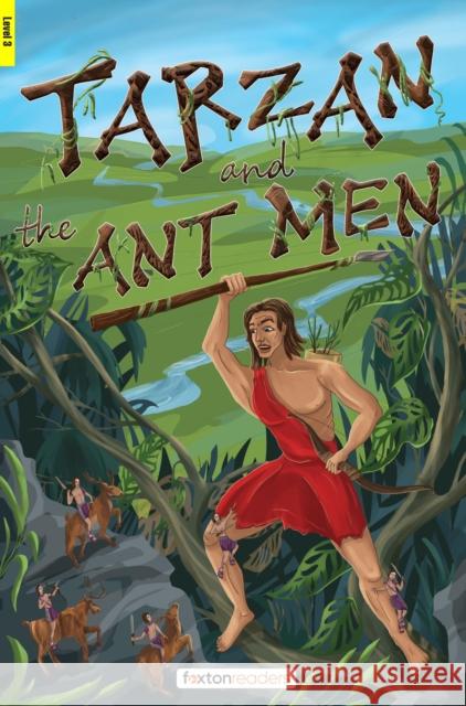Tarzan and the Ant Men - Foxton Readers Level 3 (900 Headwords CEFR B1) with free online AUDIO