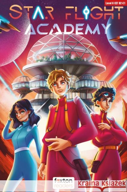 Star Flight Academy - Foxton Readers Level 6 (2300 Headwords CEFR B2-C1) with free online AUDIO