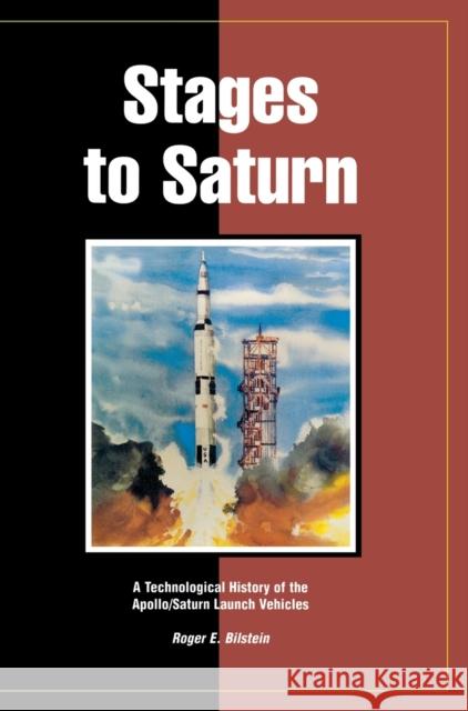 Stages to Saturn: A Technological History of the Apollo/Saturn Launch Vehicles
