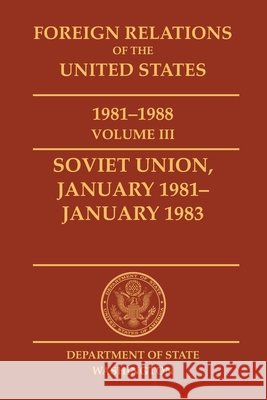 Foreign Relations of the United States, 1981-1988, Vol. III, Soviet Union, January 1981-January 1983