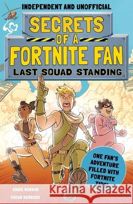 Secrets of a Fortnite Fan: Last Squad Standing (Independent & Unofficial): The Second Hilarious Unofficial Fortnite Adventure