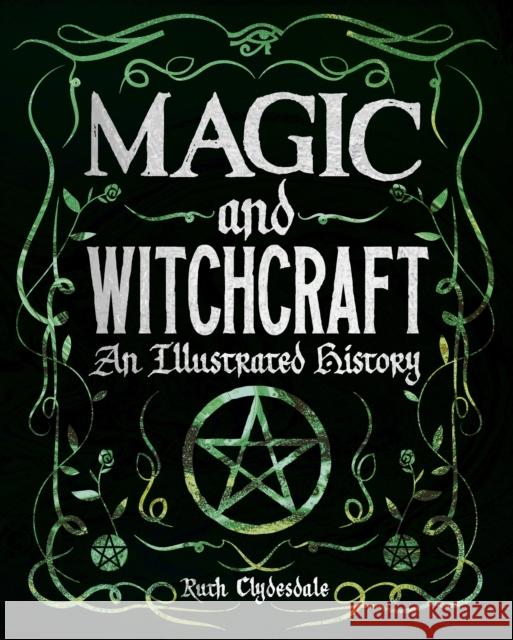 Magic and Witchcraft: An Illustrated History