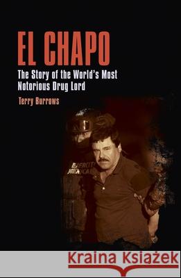 El Chapo: The Story of the World's Most Notorious Drug Lord