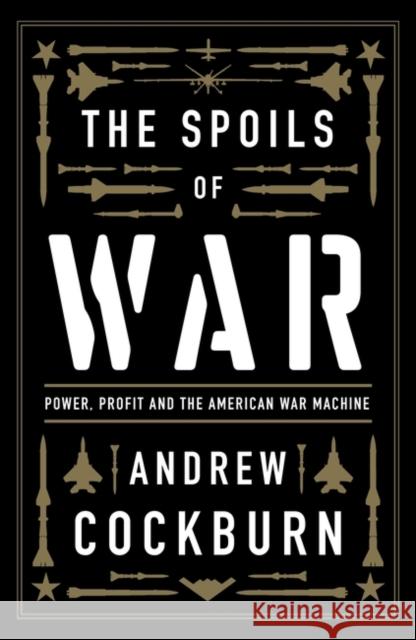 The Spoils of War: Power, Profit and the American War Machine