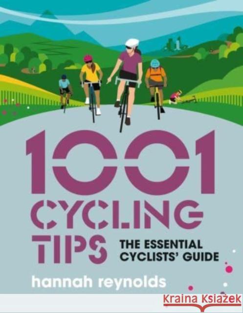 1001 Cycling Tips: The essential cyclists’ guide - navigation, fitness, gear and maintenance advice for road cyclists, mountain bikers, gravel cyclists and more