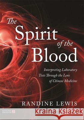 The Spirit of the Blood: Interpreting Laboratory Tests Through the Lens of Chinese Medicine