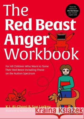 The Red Beast Anger Workbook: For All Children Who Want to Tame Their Red Beast Including Those on the Autism Spectrum