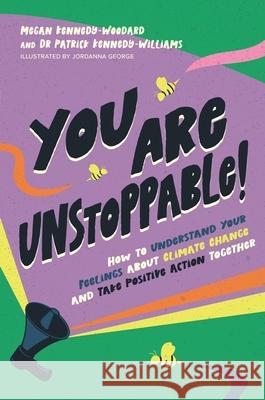 You Are Unstoppable!: How to Understand Your Feelings about Climate Change and Take Positive Action Together